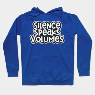 Silence Speaks Volumes Hoodie